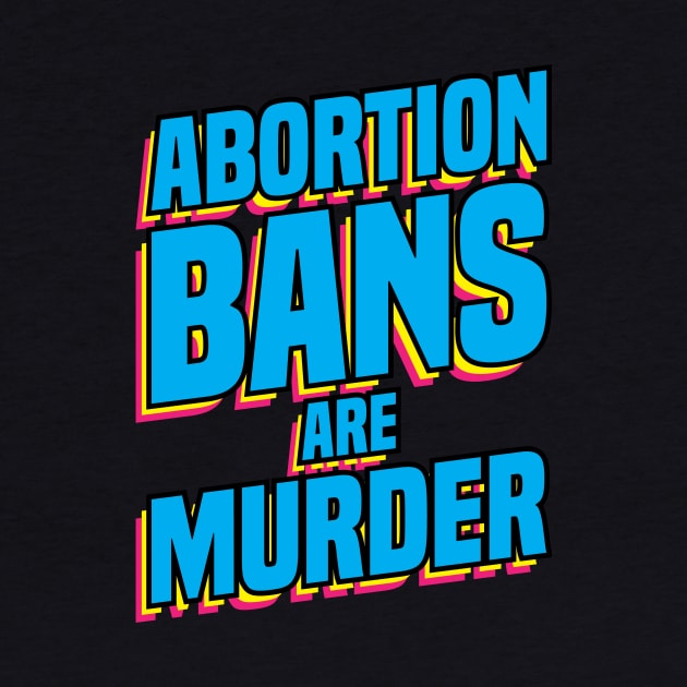 Pro abortion Abortion Bans Murder preganancy proabortion antiabortion tee shirt hoodie case by nelsoncancio